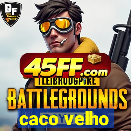 caco velho